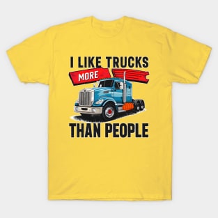 I like trucks more than people Humorous Auto Enthusiast tee 8 T-Shirt